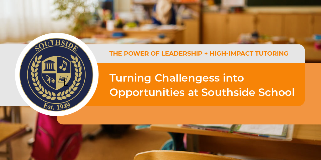 Southside School emblem on a banner titled 'Turning Challenges into Opportunities at Southside School,' highlighting the power of leadership and high-impact tutoring against a blurred classroom background.